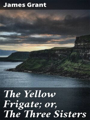 cover image of The Yellow Frigate; or, the Three Sisters